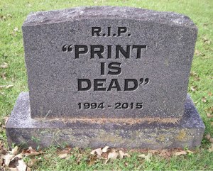Photo illustration of the dearly departed "PRINT IS DEAD" by Darren Sanefski.